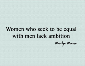 ... Seek to be Equal with Men Lack Ambition | Inspirational Love Quotes