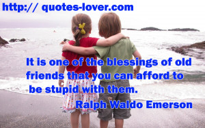 It-is-one-of-the-blessings-of-old-friends-that-you-can-afford-to-be ...