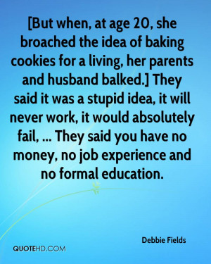 living, her parents and husband balked.] They said it was a stupid ...