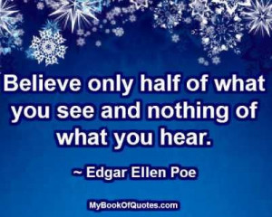 Believe only half of what you see and nothing of what you hear ...