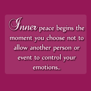 Inner peace begins the moment you choose not to allow another person ...