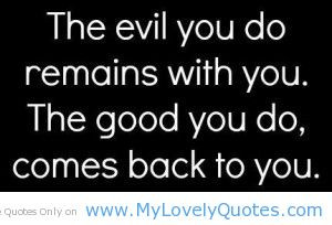 Do Good Quotes – Be Good Quotes – Quote -The-evil-you-do-remains ...