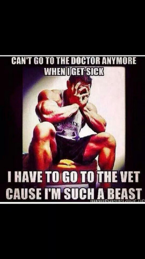 ... sick i have to go to the vet cause i m such a beast # fitness
