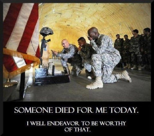 Died for me ... live to be worthy of his/her sacrifice!