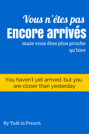 closer than yesterday french motivation quote