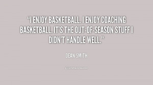 enjoy basketball. I enjoy coaching basketball. It's the out-of ...
