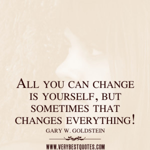 change yourself quotes, All you can change is yourself, but sometimes ...