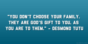 ... They are God’s gift to you, as you are to them.” – Desmond Tutu