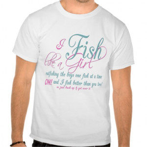 Fish Like a Girl Fishing Gear Tshirt