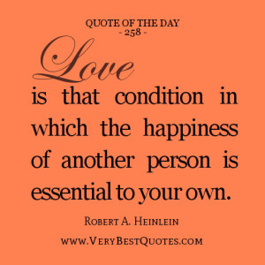 Quote Of The Day, Love is that condition in which the happiness of ...