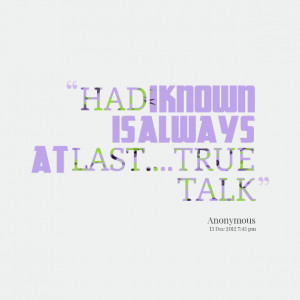 Quotes Picture: had i known is always at lasttrue talk