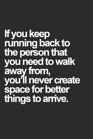 keep-running-back-to-the-person-walk-away-love-daily-quotes-sayings ...