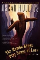 The Mambo Kings Play Songs of Love By: Oscar Hijuelos