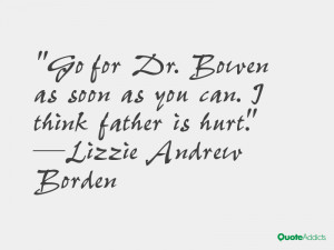 Go for Dr. Bowen as soon as you can. I think father is hurt.. # ...