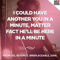 Beyoncé - Irreplaceable, 2006. welovemusicquotes.tumblr.com