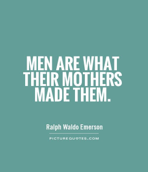Mom Quotes Mothers Quotes Men Quotes Ralph Waldo Emerson Quotes