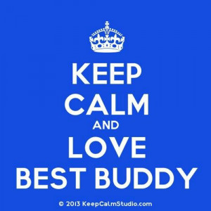 Keep calm and Love your best BUDDY