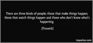 people; those that make things happen, those that watch things happen ...