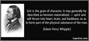 Grit is the grain of character. It may generally be described as ...