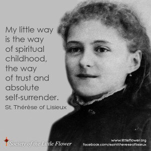 My little way is the way of spiritual childhood - St. Therese of ...