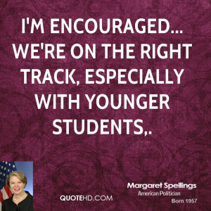 encouraged... we're on the right track, especially with younger ...