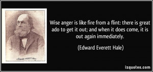 Wise anger is like fire from a flint: there is great ado to get it out ...