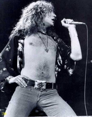 Zep's Robert Plant. Famous quote from Jimmy Page upon hearing Plant's ...