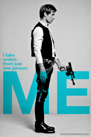 star wars han solo quote i take orders from just one person me design ...