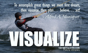 To accomplish great things we must first dream, then visualize, then ...