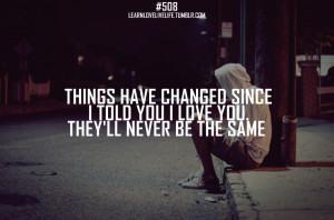 things-have-changed-since-i-told-you-i-love-you-theyll-never-be-the ...