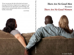 Relationships:There Are No Good Men Because There Are No Good Women!