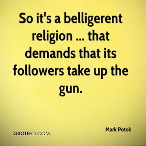 So it's a belligerent religion ... that demands that its followers ...