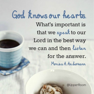 God knows our heart. What's important is that we speak to our Lord in ...