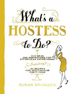 What's a Hostess to Do? Entertaining expert Susan Spungen explains ...