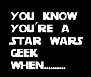 Which one of these Star Wars Geek quotes is your favorite?