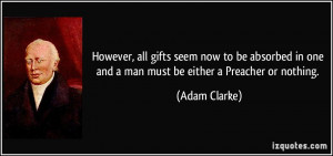 ... in one and a man must be either a Preacher or nothing. - Adam Clarke