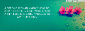 STRONG WOMAN KNOWS HOW TO KEEP HER LIFE IN LINE. WITH TEARS IN HER ...