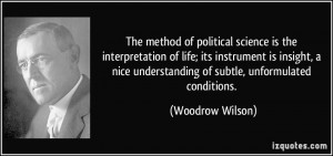 The method of political science is the interpretation of life; its ...