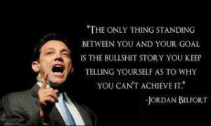 The only thing standing between you and your goal is the bullshit ...
