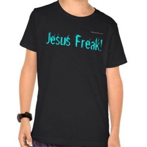 Jesus Freak! Christain Quotes Kids Christian T-shirts # ...