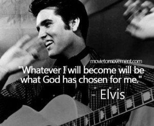 quote from Elvis...