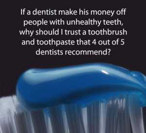 Dentist makes his money off people with unhealthy teeth