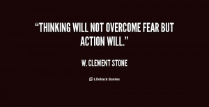Thinking Will Not Overcome Fear But Action Will - Action Quote
