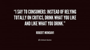 say to consumers: instead of relying totally on critics, drink what ...