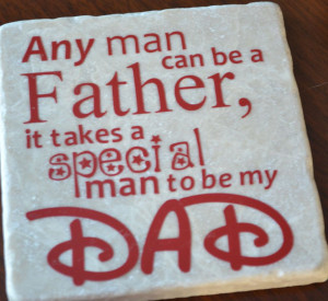 ... Any Man can be a Father but it takes a SPECIAL MAN to be My DaD, quote