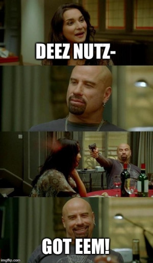 Skinhead John Travolta Meme | DEEZ NUTZ- GOT EEM! | image tagged in ...