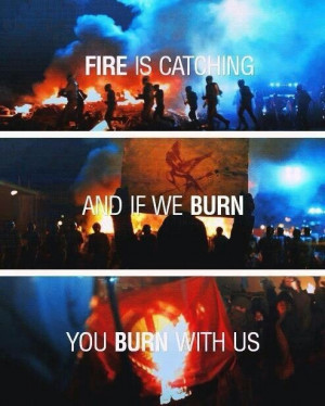 Fire is catching and if we burn, you burn with us