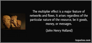 The multiplier effect is a major feature of networks and flows. It ...