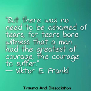 of courage, the courage to suffer.” ― Viktor E. Frankl #quote ...