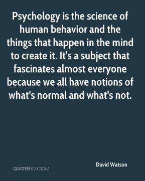 Psychology is the science of human behavior and the things that happen ...
